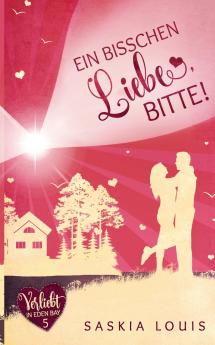 Ein bisschen Liebe bitte! (Verliebt in Eden Bay 5) (Chick-Lit;Liebesroman)