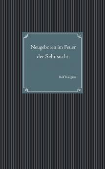 Neugeboren im Feuer der Sehnsucht