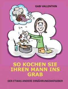 So kochen Sie Ihren Mann ins Grab