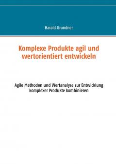 Komplexe Produkte agil und wertorientiert entwickeln