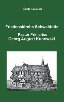 Friedenskirche Schweidnitz Georg August Kunowski Pastor Primarius