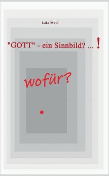 GOTT - ein Sinnbild? ... !  wofür?
