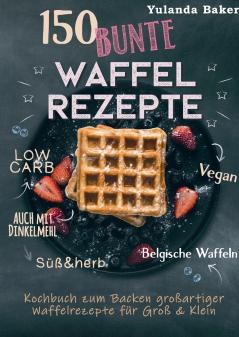 150 bunte Waffel Rezepte