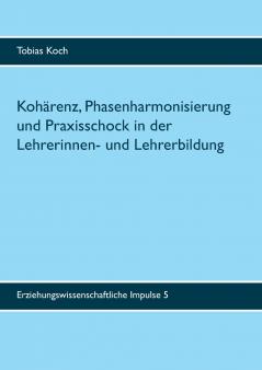 Kohärenz Phasenharmonisierung und Praxisschock in der Lehrerinnen- und Lehrerbildung