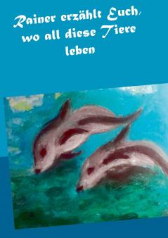 Rainer erzählt Euch wo all diese Tiere leben