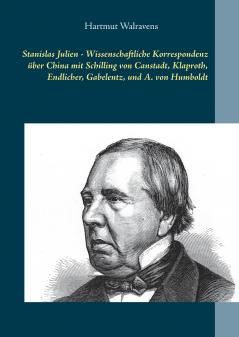 Stanislas Julien - Wissenschaftliche Korrespondenz über China  mit Schilling von Canstadt Klaproth Endlicher Gabelentz und A. von Humboldt