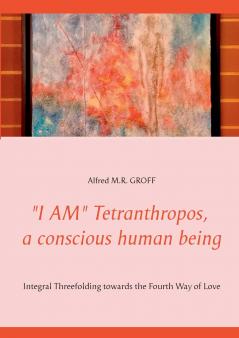 I AM Tetranthropos  a conscious human being