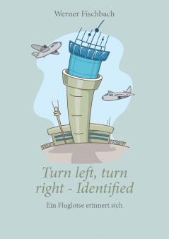 Turn left turn right identified - Ein Fluglotse erinnert sich