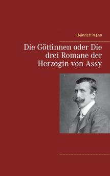 Die Göttinnen oder Die drei Romane der Herzogin von Assy