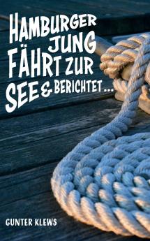 Hamburger Jung fährt zur See und berichtet ...