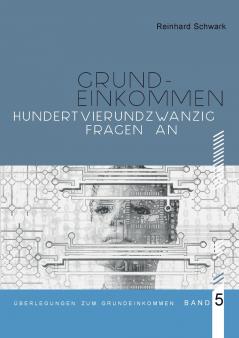 Hundertvierundzwanzig Fragen zum Bedingungslosen Grundeinkommen