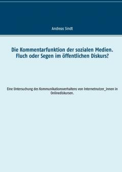 Die Kommentarfunktion der sozialen Medien. Fluch oder Segen im öffentlichen Diskurs?