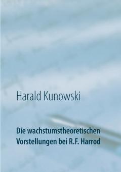 Die wachstumstheoretischen Vorstellungen bei R.F. Harrod