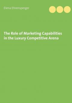 The Role of Marketing Capabilities in the Luxury Competitive Arena