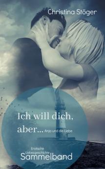 Ich will dich aber ... Anja und die Liebe