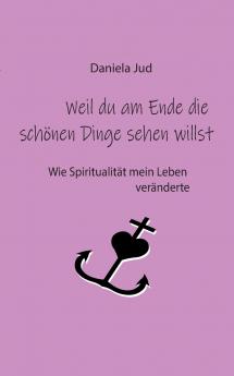 Weil du am Ende die schönen Dinge sehen willst