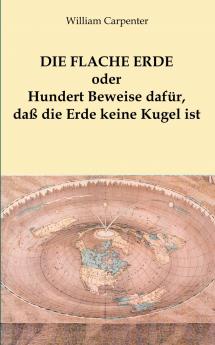Die flache Erde oder Hundert Beweise dafür daß die Erde keine Kugel ist