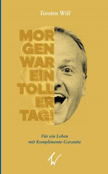 Morgen war ein toller Tag!