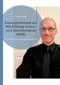 Lösungsschemata zur IHK-Prüfung Schutz- und Sicherheitskraft (GSSK)