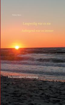 Langweilig war es nie - Aufregend war es immer