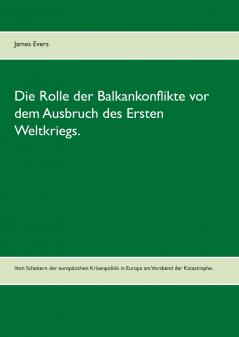 Die Rolle der Balkankonflikte vor dem Ausbruch des Ersten Weltkriegs.
