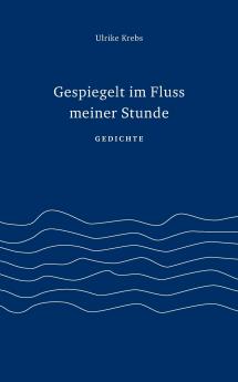 Gespiegelt im Fluss meiner Stunde