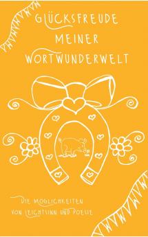 Glücksfreude meiner Wortwunderwelt