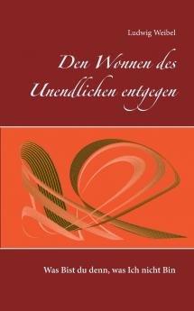 Den Wonnen des Unendlichen entgegen