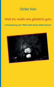 Weil Du weißt wie glücklich geht
