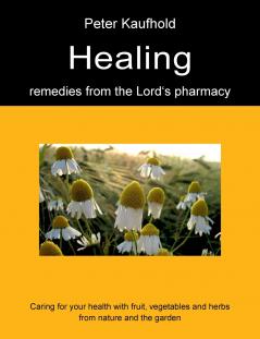 Healing remedies from the Lord's pharmacy - Volume 1