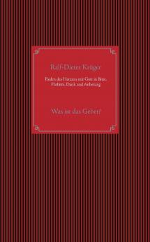 Reden des Herzens mit Gott in Bitte F��rbitte Dank und Anbetung