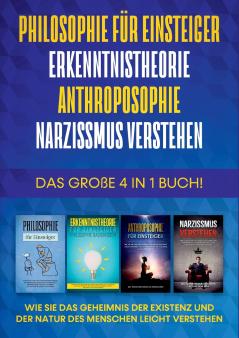 Philosophie für Einsteiger | Erkenntnistheorie | Anthroposophie | Narzissmus verstehen - Das große 4 in 1 Buch