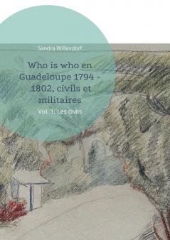 Who is who en Guadeloupe 1794 - 1802 civils et militaires