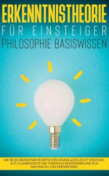 Erkenntnistheorie für Einsteiger - Philosophie Basiswissen