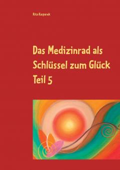 Das Medizinrad als Schl��ssel zum Gl��ck Teil 5