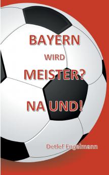 Bayern wird Meister? Na und!