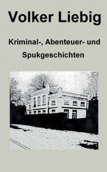 Kriminal- Abenteuer- und Spukgeschichten