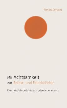 Mit Achtsamkeit zur Selbst- und Feindesliebe