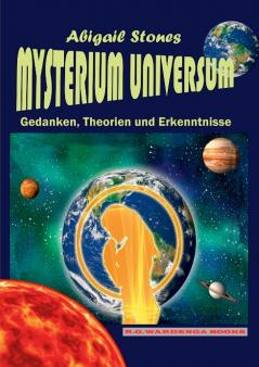 Mysterium Universum - Gedanken Theorien und Erkenntnisse