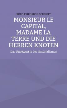 Monsieur le Capital Madame la Terre und die Herren Knoten
