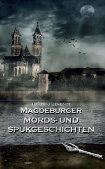 Magdeburger Mords- und Spukgeschichten