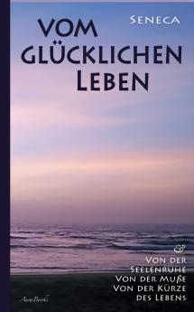 Vom gl��cklichen Leben | Von der Seelenruhe | Von der Mu��e | Von der K��rze des Lebens