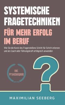 Systemische Fragetechniken für mehr Erfolg im Beruf