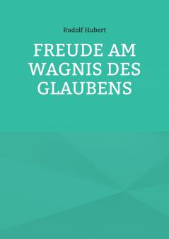 Freude am Wagnis des Glaubens