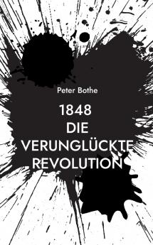 1848 Die verungl��ckte Revolution