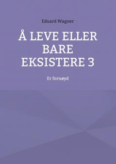 Å leve eller bare eksistere 3