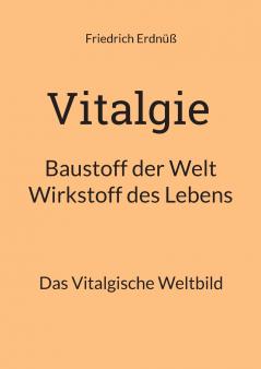 Vitalgie Baustoff der Welt - Wirkstoff des Lebens