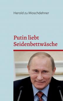 Putin liebt Seidenbettwäsche