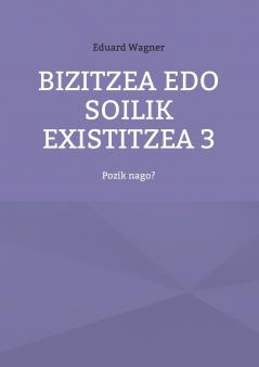 Bizitzea edo soilik existitzea 3