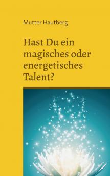 Hast Du ein magisches oder energetisches Talent?